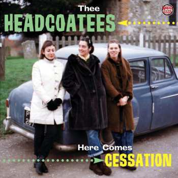 CD Thee Headcoatees: Here Comes Cessation