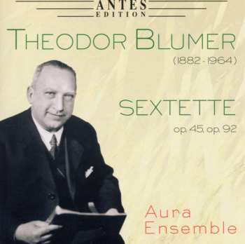 CD Theodor Blumer: Sextette, Op. 45, Op. 92