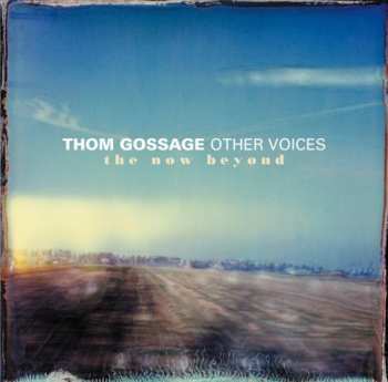 Album Thom Gossage Other Voices: The Now Beyond