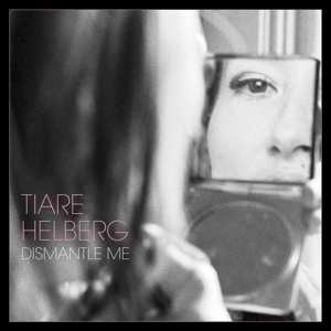 LP Tiare Helberg: Dismantle Me NUM | LTD