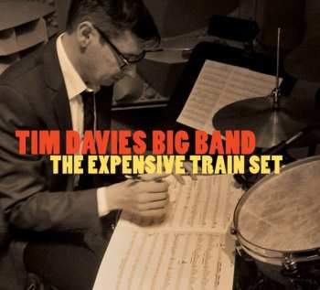 Album The Tim Davies Big Band: The Expensive Train Set