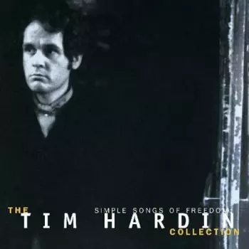 Simple Songs Of Freedom  -The Tim Hardin Collection