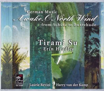 Awake, O North Wind (German Music From Schütz To Buxtehude)