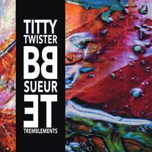LP Titty Twister BB: Sueur et Tremblements