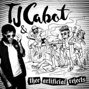 LP TJ Cabot & Thee Artificial Rejects: TJ Cabot & Thee Artificial Rejects