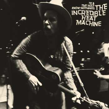 LP TK & The Holy Know-Nothings: The Incredible Heat Machine CLR | LTD