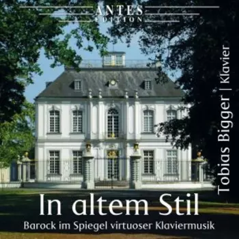 In Altem Stil: Barock Im Spiegel Virtuoser Klaviermusik
