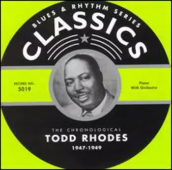 The Chronological Todd Rhodes 1947-1949