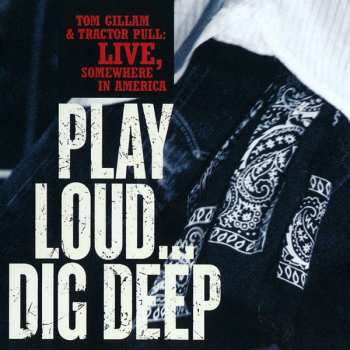 CD Tom Gillam & Tractor Pull: Play Loud... Dig Deep