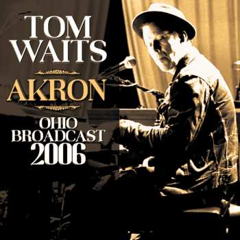 CD Tom Waits: Akron Ohio Broadcast 2006
