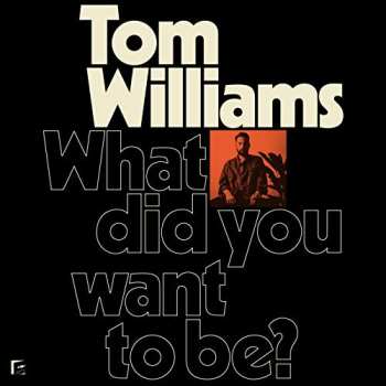 LP Tom Williams: What Did You Want To Be?