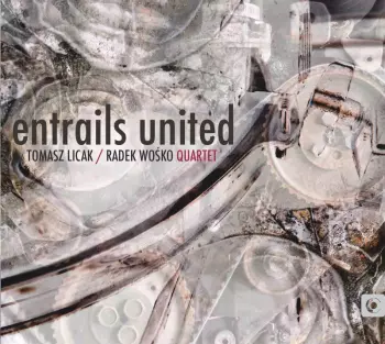 Tomasz Licak / Radek Wośko Quartet: Entrails United
