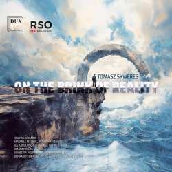 CD Tomasz Skweres: Werke - "on The Brink Of Reality"