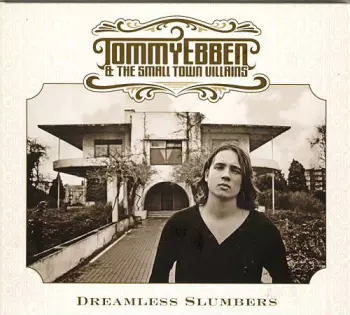 Tommy Ebben And The Small Town Villains: Dreamless Slumbers