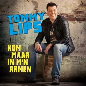 Tommy Lips: Kom Maar In M'n Armen