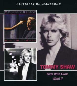 Album Tommy Shaw: Girls With Guns / What If