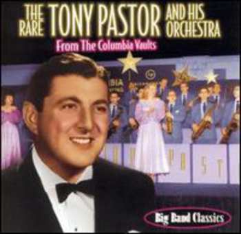 Album Tony Pastor And His Orchestra: The Rare Tony Pastor And His Orchestra From The Columbia Vaults