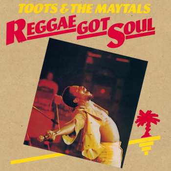 LP Toots & The Maytals: Reggae Got Soul