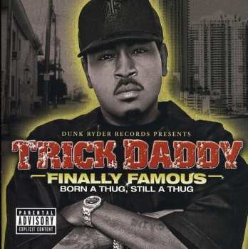 Album Trick Daddy: Finally Famous (Born A Thug, Still A Thug)