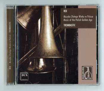 CD Trombastic: Rex - Muzyka Złotego Wieku W Polsce = Music Of The Polish Golden Age