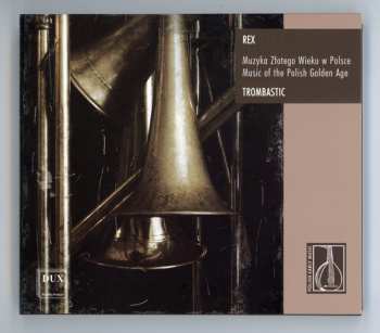 CD Trombastic: Rex - Muzyka Złotego Wieku W Polsce = Music Of The Polish Golden Age