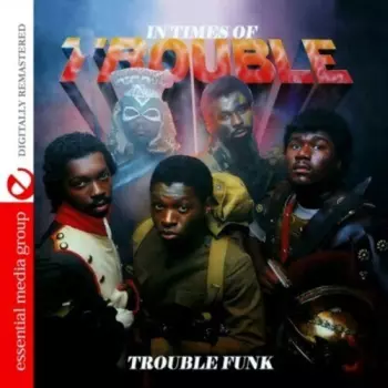 Trouble Funk: In Times Of Trouble