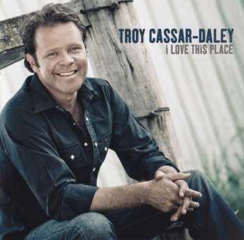 Album Troy Cassar-Daley: I Love This Place