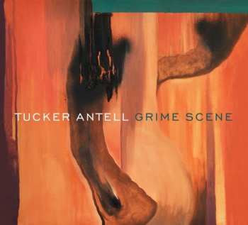 CD Tucker Antell: Grime Scene
