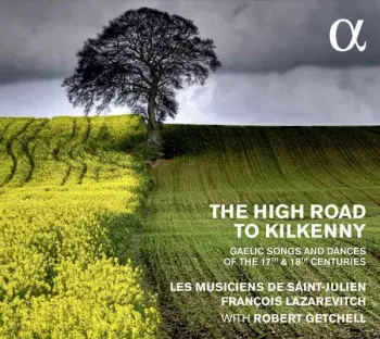 The High Road To Kilkenny - Gaelic Songs And Dances Of The 17th And 18th Centuries