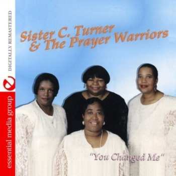 CD Turner,siser C. / Prayer Warriors: You Changed Me