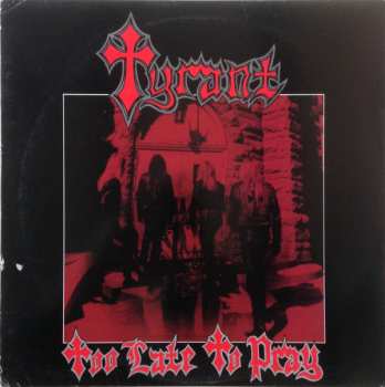 LP Tyrant:  Too Late To Pray CLR