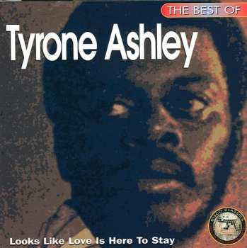 Album Tyrone Ashley: The Best Of Tyrone Ashley - Looks Like Love Is Here To Stay