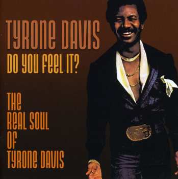 Album Tyrone Davis: Do You Feel It? The Real Soul Of Tyrone Davis