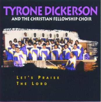 Album Tyrone Dickerson and Christian Fellowship Choir: Let's Praise The Lord