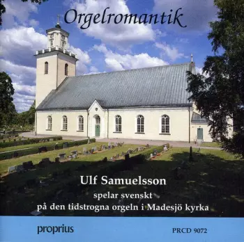 Orgelromantik - Ulf Samuelsson Spelar Svenskt På Den Tidstrogna Orgeln I Madesjö Kyrka