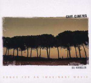 CD Uli Kringler: Cafe Cinema - Songs For An Imaginary Movie