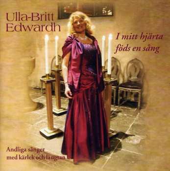 Album Ulla-Britt Edwardh: I Mitt Hjarta Fods En Sang