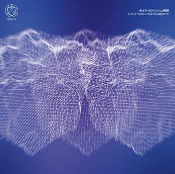 Album Ulver: Hexahedron (Live At Henie Onstad Kunstsenter)