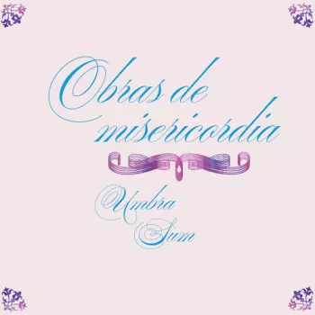 Umbra Sum: Obras De Misericordia