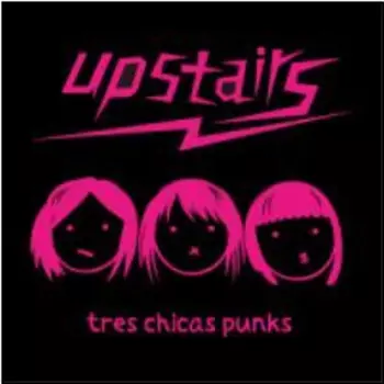 Upstairs: Tres Chicas Punks