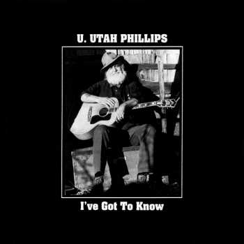 Album U.utah Phillips: I've Got To Know