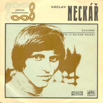 SP Václav Neckář: Suzanne / Když Ti Nejsem Hezkej