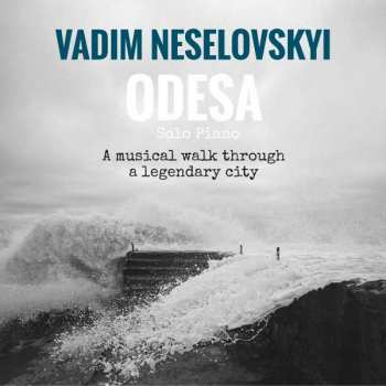 Album Vadim Neselovskyi: Odesa - A Musical Walk Through A Legendary City
