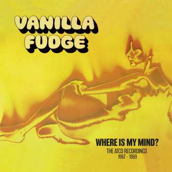 9CD/Box Set Vanilla Fudge: Where Is My Mind? (The Atco Recordings 1967-1969)