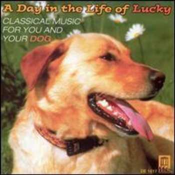 Album Various: A Day In The Life Of Lucky – Classical Music For You And Your Dog