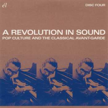 4CD Various: A Revolution In Sound (Pop Culture And The Classical Avant-Garde)