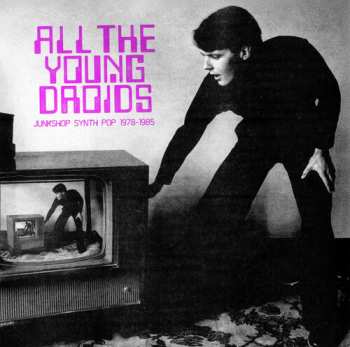 2LP Various: All The Young Droids - Junkshop Synth Pop 1978-1985 CLR | LTD