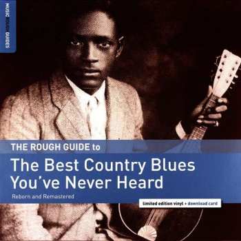 LP Various: The Rough Guide To The Best Country Blues You've Never Heard: Reborn And Remastered