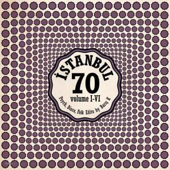 2LP Various: İstanbul 70: Psych, Disco, Folk Edits By Barış K - Volume I-VI LTD