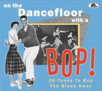 CD Various: On The Dancefloor With A Bop! (36 Tunes To Bop The Blues Away)